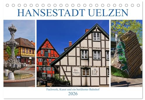 Hansestadt Uelzen. Fachwerk, Kunst und ein berühmter Bahnhof (Tischkalender 2026 DIN A5 quer), CALVENDO Monatskalender: Besuchermagnet in der Lüneburger Heide (CALVENDO Orte)