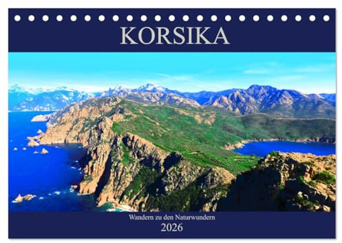 Korsika - Wandern zu den Naturwundern (Tischkalender 2026 DIN A5 quer), CALVENDO Monatskalender: Ausflugsziele und Naturwunder auf Korsika (CALVENDO Natur)