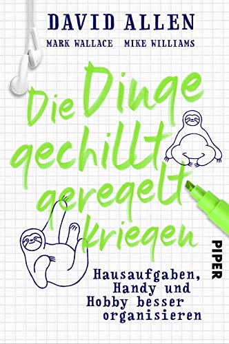 Die Dinge gechillt geregelt kriegen: Hausaufgaben, Handy und Hobby besser organisieren | Zum Erfolg mit der Getting Things Done Methode (GTD) - für Kids!