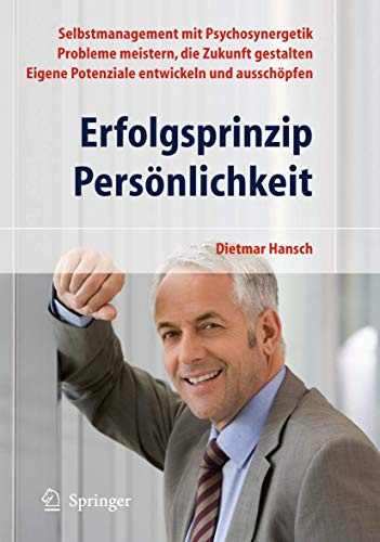 Erfolgsprinzip Persönlichkeit: Selbstmanagement mit Psychosynergetik - Probleme meistern, die Zukunft gestalten - Eigene Potenziale entwickeln und ausschöpfen