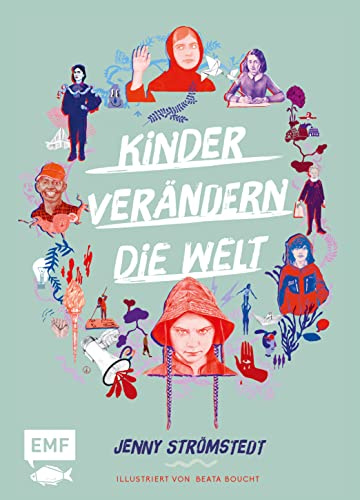 Kinder verändern die Welt: Beeindruckende Geschichten von klugen und entschlossenen jungen Menschen, die sich für eine bessere Zukunft engagieren; ... Ausstattung und vielen Illustrationen