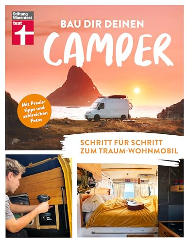 Bau Dir Deinen Camper - Anleitung für den Selbstausbau von Stiftung Warentest: Schritt für Schritt zum Traum-Wohnmobil | Mit Praxistipps und zahlreichen Fotos