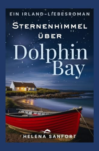 Sternenhimmel über Dolphin Bay: Ein Irland-Liebesroman (Dolphin Bay 3)