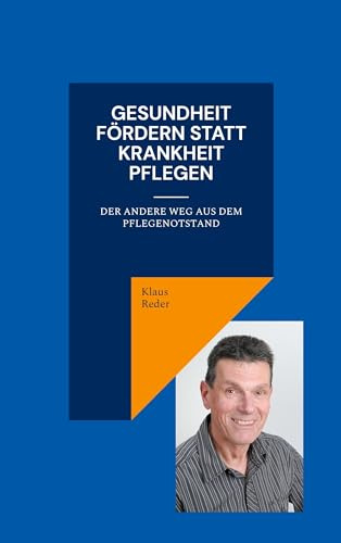 Gesundheit fördern statt Krankheit pflegen: Der andere Weg aus dem Pflegenotstand