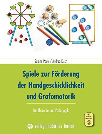 Spiele zur Förderung der Handgeschicklichkeit und Grafomotorik: für Therapie und Pädagogik