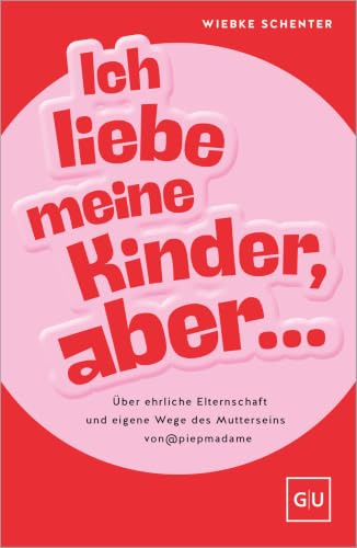 Ich liebe meine Kinder, aber ...: Über ehrliche Elternschaft und eigene Wege des Mutterseins von @piepmadame