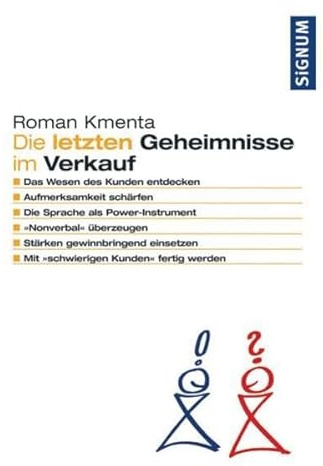 Die letzten Geheimnisse im Verkauf: Das Wesen des Kunden entdecken. Aufmerksamkeit schärfen - Die Sprache als Power-Instrument - Nonverbal überzeugen