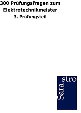 300 Prüfungsfragen zum Elektrotechnikmeister: 3. Prüfungsteil