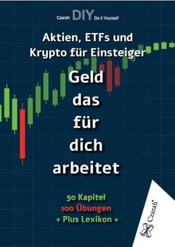 Geld, das für dich arbeitet:: Aktien, ETFs und Krypto für Einsteiger!