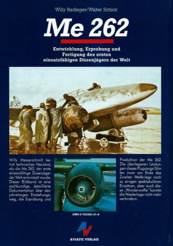 Me 262: Entwicklung, Erprobung und Fertigung des ersten Düsenjägers der Welt