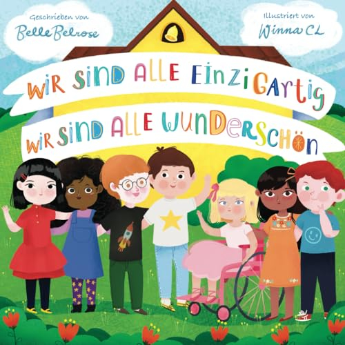 Wir sind alle einzigartig - Wir sind alle wunderschön: Inspirierendes Kinderbuch über die Freundschaft, Gefühle und Diversität | Eine Mutmachgeschichte (Glückliche Kinder)