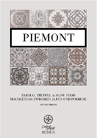 Piemont: Barolo, Trüffel & Slow Food – Hochgenuss zwischen Alpen und Poebene
