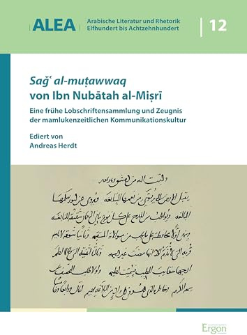 Saǧʿ al-muṭawwaq von Ibn Nubātah al-Miṣrī: Eine frühe Lobschriftensammlung und Zeugnis der mamlukenzeitlichen Kommunikationskultur (Arabische ... – Elfhundert bis Achtzehnhundert (ALEA))