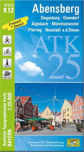 ATK25-K12 Abensberg (Amtliche Topographische Karte 1:25000): Siegenburg, Elsendorf, Aiglsbach, Münchsmünster, Pförring, Neustadt a.d.Donau (ATK25 Amtliche Topographische Karte 1:25000 Bayern)