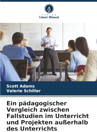 Ein pädagogischer Vergleich zwischen Fallstudien im Unterricht und Projekten außerhalb des Unterrichts
