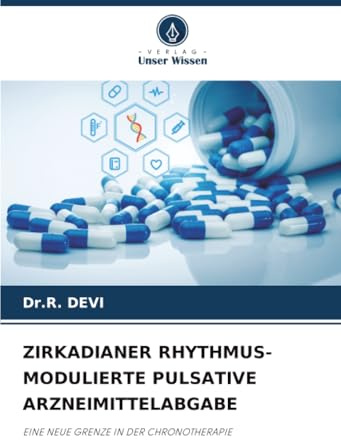ZIRKADIANER RHYTHMUS-MODULIERTE PULSATIVE ARZNEIMITTELABGABE: EINE NEUE GRENZE IN DER CHRONOTHERAPIE