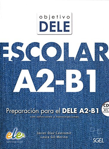 Objetivo Dele Escolar: Preparacion Para el Dele A2-B1 Con Soluciones y Transcripciones (SIN COLECCION)