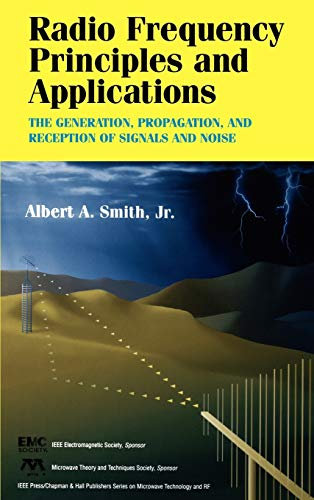 Radio Frequency Principles and Applications: The Generation, Propagation, and Reception of Signals and Noise (IEEE Press Series on RF and Microwave Technology)