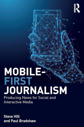 Mobile-First Journalism: Producing News for Social and Interactive Media