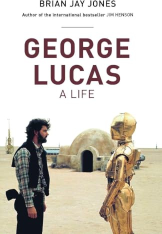 George Lucas: Brian Jay Jones