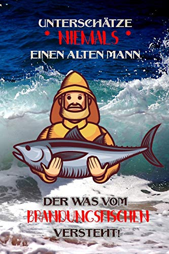 Unterschätze niemals einen alten Mann der was vom Brandungsfischen versteht!: Fangbuch für Angler | Brandungsfischen | Fischen