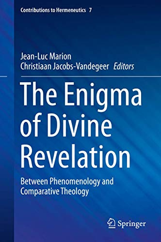 The Enigma of Divine Revelation: Between Phenomenology and Comparative Theology (Contributions to Hermeneutics, 7)