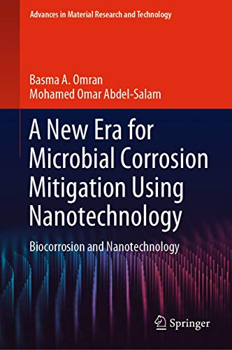 A New Era for Microbial Corrosion Mitigation Using Nanotechnology: Biocorrosion and Nanotechnology (Advances in Material Research and Technology)