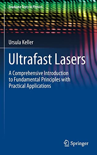 Ultrafast Lasers: A Comprehensive Introduction to Fundamental Principles with Practical Applications (Graduate Texts in Physics)