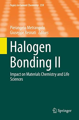 Halogen Bonding II: Impact on Materials Chemistry and Life Sciences (Topics in Current Chemistry, 359, Band 359)