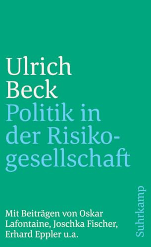 Politik in der Risikogesellschaft. Essays und Analysen. Mit Beiträgen von Oskar Lafontaine, Joschka Fischer, Erhard Eppler u. a.