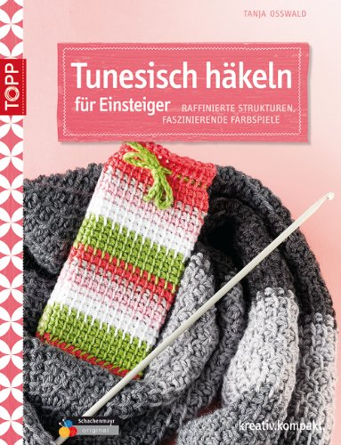 Tunesisch häkeln für Einsteiger: Raffinierte Strukturen, faszinierende Farbspiele (kreativ.kompakt.)