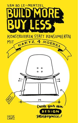 Build More, Buy Less!: Konstruieren statt konsumieren mit Hartz IV Möbel