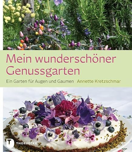 Mein wunderschöner Genussgarten: Ein Garten für Augen und Gaumen