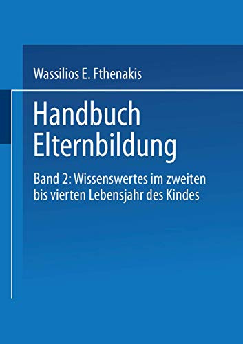 Handbuch Elternbildung, 2 Bde., Bd.2, Wissenswertes im zweiten bis vierten Lebensjahr des Kindes: Band 2: Wissenswertes im zweiten bis vierten Lebensjahr des Kindes