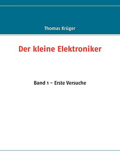 Der kleine Elektroniker: Band 1 - Erste Versuche