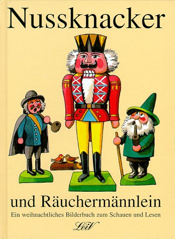 Nussknacker und Räuchermännlein: Ein weihnachtliches Bilderbuch zum Schauen und Lesen: Geschichten aus dem erzgebirgischen Weihnachtsland