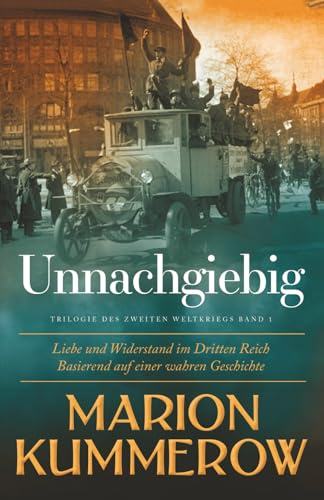 Unnachgiebig: Liebe und Widerstand im Zweiten Weltkrieg: Liebe und Widerstand im Dritten Reich