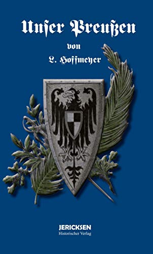 L. Hoffmeyer: Unser Preußen.: Die Entwicklung des Preußischen Staates unter der Herrschaft der Hohenzollern.