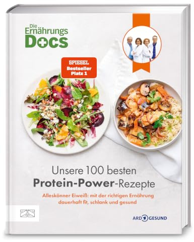 Die Ernährungs-Docs – Unsere 100 besten Protein-Power-Rezepte: Alleskönner Eiweiß: mit der richtigen Ernährung dauerhaft fit, schlank und gesund | SPIEGEL-Bestseller Platz 1
