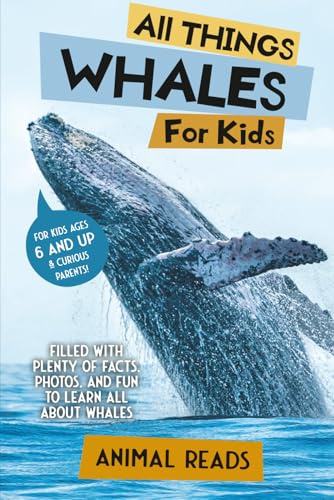 All Things Whales For Kids: Filled With Plenty of Facts, Photos, and Fun to Learn all About Whales