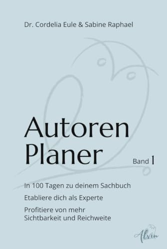 Autorenplaner. In 100 Tagen zu deinem Sachbuch: Etabliere dich als Experte. Profitiere von mehr Sichtbarkeit und Reichweite (2. Auflage)