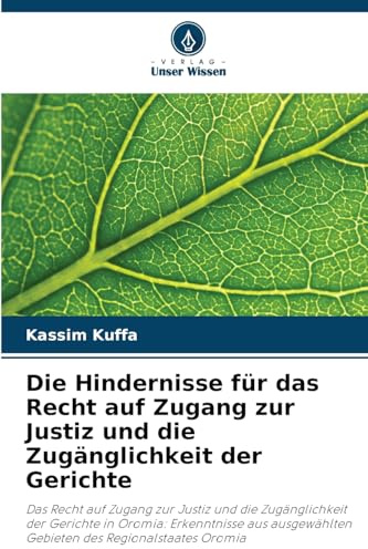 Die Hindernisse für das Recht auf Zugang zur Justiz und die Zugänglichkeit der Gerichte: Das Recht auf Zugang zur Justiz und die Zugänglichkeit der ... Gebieten des Regionalstaates Oromia