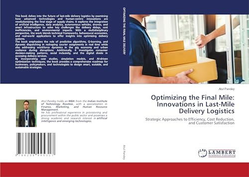 Optimizing the Final Mile: Innovations in Last-Mile Delivery Logistics: Strategic Approaches to Efficiency, Cost Reduction, and Customer Satisfaction