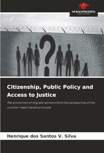 Citizenship, Public Policy and Access to Justice: The protection of migrant workers from the perspective of the counter-majoritarian principle
