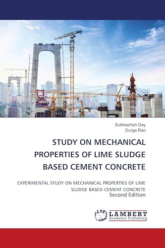STUDY ON MECHANICAL PROPERTIES OF LIME SLUDGE BASED CEMENT CONCRETE: EXPERIMENTAL STUDY ON MECHANICAL PROPERTIES OF LIME SLUDGE BASED CEMENT CONCRETE Second Edition
