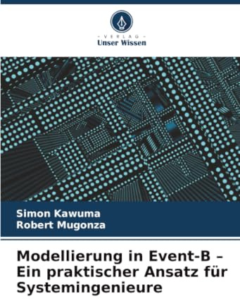 Modellierung in Event-B - Ein praktischer Ansatz für Systemingenieure