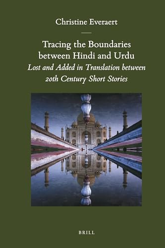 Tracing the Boundaries Between Hindi and Urdu: Lost and Added in Translation Between 20th Century Short Stories [With CD (Audio)] (Brill's Indological Library, Band 32)