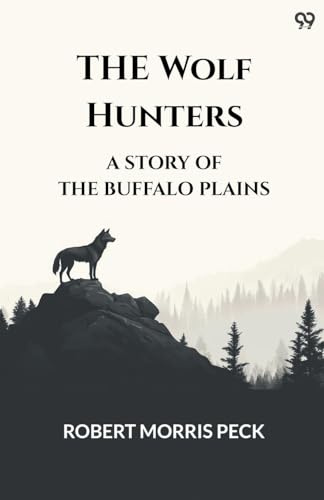 The Wolf Hunters A Story Of The Buffalo Plains