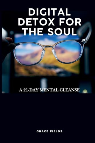 Digital Detox for the Soul: A 21-Day Mental Cleanse