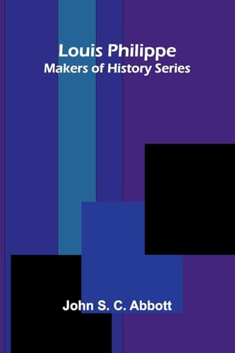 Louis Philippe; Makers of History Series